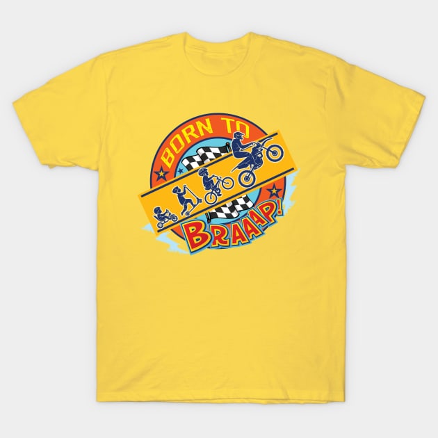 Born to Braaap T-Shirt by spicoli13